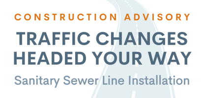 "Traffic Changes Headed Your Way: Sanitary Sewer Line Installation"