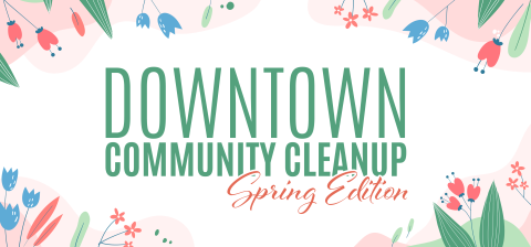 Downtown Community Cleanup Spring Edition title with blue and pink flowers on corners